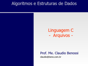 Algoritmos e Estruturas de Dados Linguagem C - Arquivos - Prof Me Claudio Benossi claudiobenocombr