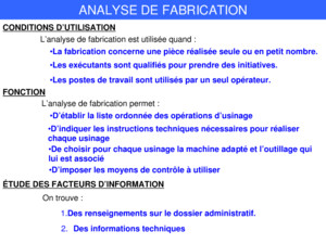 ANALYSE DE FABRICATION CONDITIONS DUTILISATION Lanalyse de fabrication est utilisée quand : La fabrication concerne une pièce réalisée seule ou en petit