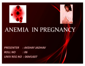 Anemia in Pregnancy(Akshay j)