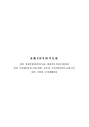 Aristotle - On Sophistical Refutations; On Coming to Be and Passing Away; On the Cosmos (Greek - English)