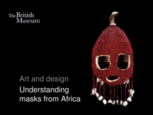 Art and design Understanding masks from Africa Why do people wear and use masks? to conceal to shock to scare to disguise to transform to celebrate Have