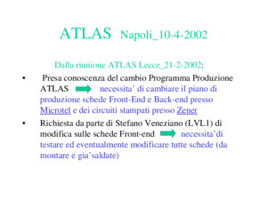 ATLAS Napoli_10-4-2002 Dalla riunione ATLAS Lecce_21-2-2002: 1 Presa conoscenza del cambio Programma Produzione ATLAS necessita di cambiare il piano di