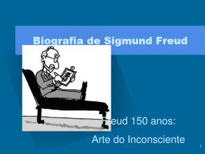 1 Biografia de Sigmund Freud Freud 150 anos: Arte do Inconsciente