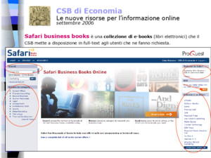 1 CSB di Economia Le nuove risorse per linformazione online settembre 2006 Safari business books Safari business books è una collezione di e-books (libri