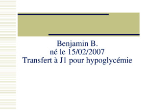 Benjamin B né le 15/02/2007 Transfert à J1 pour hypoglycémie