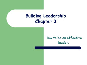 Building Leadership Chapter 3 How to be an effective leader