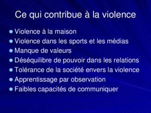 Ce qui contribue à la violence Violence à la maison Violence dans les sports et les médias Manque de valeurs Déséquilibre de pouvoir dans les relations