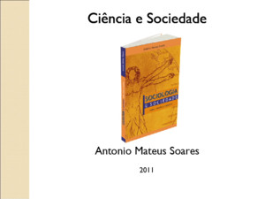 Ciência e Sociedade Antonio Mateus Soares 2011 Conceito de Sociedade Em sociologia, uma sociedade é o conjunto de pessoas que compartilham propósitos,