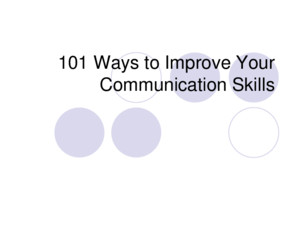 101 Ways to Improve Your Communication Skills Objectives Communication Techniques Listening Speaking and Listening Speaking and Writing General Tips