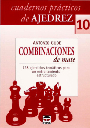Cuadernos Prc3a1cticos de Ajedrez 10 Combinaciones de Mate Antonio Gude