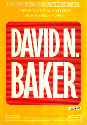 David Baker - Improvisational Patterns, The Bebop Era 1