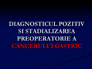 Diagnosticul Pozitiv Si Stadializarea Preoperatorie a Cancerului Gastric v1