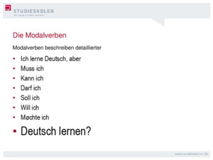 Die Modalverben Ich lerne Deutsch, aber Muss ich Kann ich Darf ich Soll ich Will ich Møchte ich Deutsch lernen? Modalverben beschreiben detaillierter