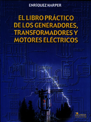 126304042 El Libro Practico de Los Generadores Transformadores y Motores Electricos Gilberto Enriquez Harper PDF