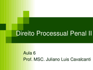 Direito Processual Penal II Aula 6 Prof MSC Juliano Luis Cavalcanti