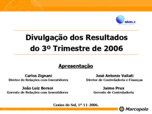 Divulgação dos Resultados do 3º Trimestre de 2006 Caxias do Sul, 1º-11-2006 José Antonio Valiati José Antonio Valiati Diretor de Controladoria e Finanças