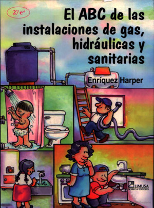 El ABC de Las Instalaciones ede Gas Hidraulicas y Sanitarias Gilberto Enriquez Harper