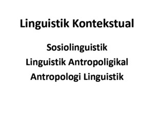 2 Linguistik Kontekstual - Sosiolinguistik, Linguistik Antropologikal Dan Antropologi Linguistik