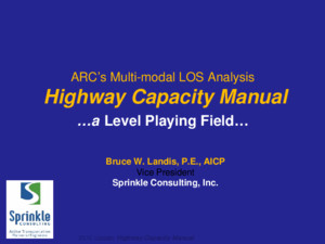 2010 Update Highway Capacity Manual Highway Capacity Manual ARC’s Multi-modal LOS Analysis Highway Capacity Manual …a Level Playing Field… Bruce W Landis,