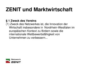 25 Jahre ZENIT 29062009 ZENIT und Marktwirtschaft § 1 Zweck des Vereins (1) Zweck des Netzwerkes ist, die Innovation der Wirtschaft insbesondere in Nordrhein-Westfalen