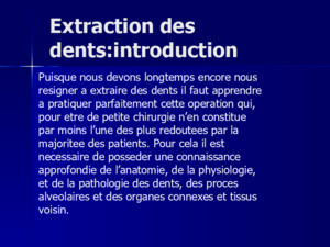 Extraction des dents:introduction Puisque nous devons longtemps encore nous resigner a extraire des dents il faut apprendre a pratiquer parfaitement cette