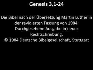 Genesis 3,1-24 Die Bibel nach der Übersetzung Martin Luther in der revidierten Fassung von 1984 Durchgesehene Ausgabe in neuer Rechtschreibung © 1984