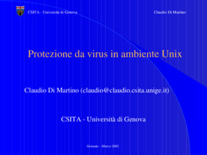 Gennaio – Marzo 2002 CSITA - Università di GenovaClaudio Di Martino Protezione da virus in ambiente Unix Claudio Di Martino (claudioclaudiocsitaunigeit)