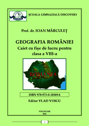 GEOGRAFIA ROMANIEI Caiet Cu Fise de Lucru Pentru Clasa a VIII-A I Marculet