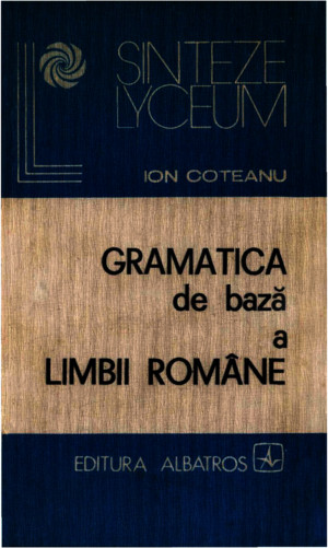 Gramatica de Baza a Limbii Romane- Ion Coteanu (1)