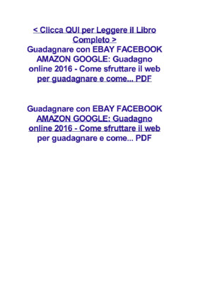 Guadagnare Online con EBAY FACEBOOK AMAZON GOOGLE_ Guadagno online 2016 - Come sfruttare il web per guadagnare PDFpdf