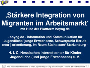 HIC Hessisches Internetcenter für Kinder, Jugendliche (und junge Erwachsene) eV, Soderstr 52, 64287 Darmstadt Stärkere Integration von Migranten