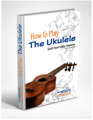 How to Play the Ukulele Quick Start Guide and More PDF