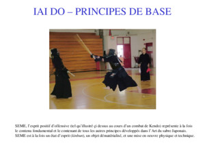 IAI DO – PRINCIPES DE BASE SEME, lesprit positif doffensive (tel quillustré çi dessus au cours dun combat de Kendo) représente à la fois le contenu fondamental