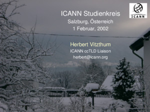 ICANN Studienkreis Salzburg, Österreich 1 Februar, 2002 Herbert Vitzthum ICANN ccTLD Liaison herberticannorg