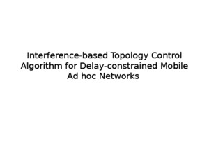 Interference based topology control algorithm for delay-constrained mobile ad hoc networks