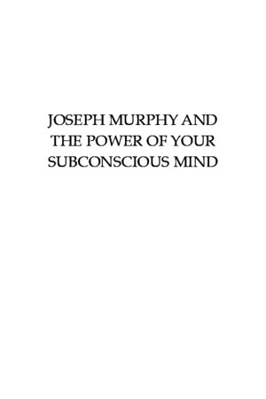 Joseph Murphy and the Power of Your Subconscious Mind