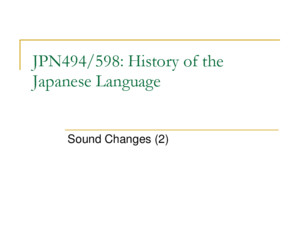 JPN494/598: History of the Japanese Language Sound Changes (1)