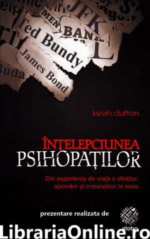 Kevin Dutton - Intelepciunea psihopatilor Din experienta de viata a sfintilor spionilor si criminalilor in seriepdf