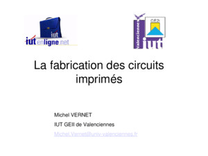 La fabrication des circuits imprimés Michel VERNET IUT GEII de Valenciennes MichelVernetuniv-valenciennesfr
