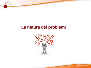 La natura dei problemi Suggerimenti didattici(1) Natura dei Problemi Struttura Complessità La Natura dei Problemi è definita da due caratteristiche principali: