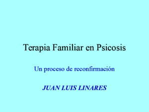 La terapia familiar en la psicosis como proceso de reconfirmacion Juan Luis Linares