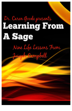 Learning From a Sage 9 Life Lessons From Joseph Campbell