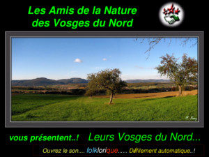 Les Amis de la Nature des Vosges du Nord Leurs Vosges du Nord vous présentent! Leurs Vosges du Nord Ouvrez le son folklorique Défilement