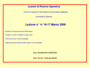 Lezione n° 4: 16-17 Marzo 2009 Problemi di Programmazione Matematica - Problemi Lineari e Problemi Lineari Interi - Forma Canonica Forma Standard - Rappresentazione