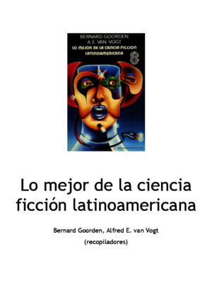 Lo Mejor de la Ciencia Ficción latinoamericana - Bernard Goorden, Alfred E van Vogtpdf