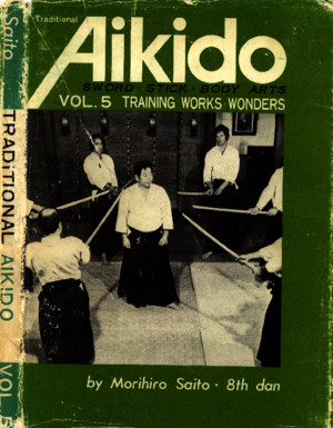 M Saito - Traditional Aikido Vol 5 - Training Works Wonders