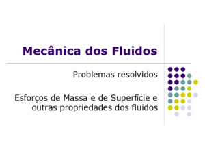 Mecânica dos Fluidos Problemas resolvidos Esforços de Massa e de Superfície e outras propriedades dos fluidos