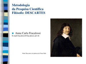 Metodologia da Pesquisa Científica Filósofo: DESCARTES Anna Carla Fracalossi E-mail:fracalossifracalossiadvbr René Descartes em pintura de Frans Hals