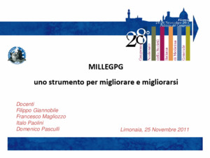 MILLEGPG uno strumento per migliorare e migliorarsi Limonaia, 25 Novembre 2011 Docenti Filippo Giannobile Francesco Magliozzo Italo Paolini Domenico Pasculli