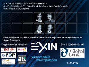 7º Webinar EXIN en Castellano : Recomendaciones para la correcta gestión de la seguridad de la información en Cloud Computing